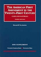 The American First Amendment in the Twenty-First Century, Cases and Materials, 3rd ed, 2005 Supplement 158778856X Book Cover