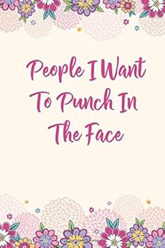 Peopla I Want to Punch in the Face : Lined Gag Notebook / Journal for Office Coworkers with Gag Quote, Suitable for Men and Women for Journaling, Note Taking and Writing down Ideas