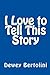 I Love to Tell This Story: A User-Friendly, Non-Offensive, Tried & True, Simple & Straightforward, Practical & Proven Approach to Sharing God's Great News with Others