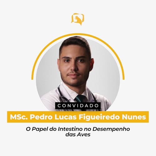 O PAPEL DO INTESTINO NO DESEMPENHO DAS AVES - MSc. Pedro Lucas Figueiredo Nunes | Ep. 144 cover art