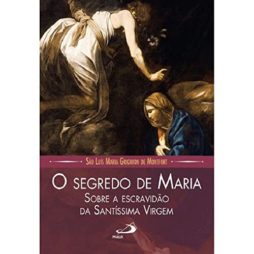 O Segredo de Maria: sobre a escravidão da Santíssima Virgem