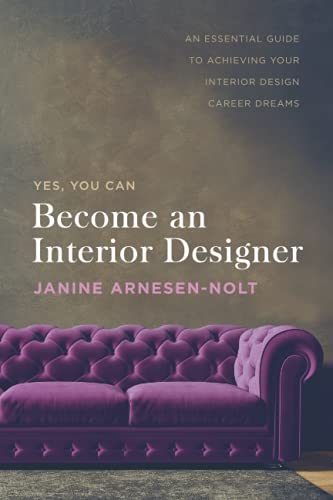 Become an Interior Designer: An Essential Guide to Achieving Your Interior Design Career Dreams