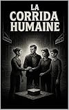 Corrida Humaine: Et moi simple citoyen… (French Edition)