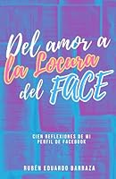 Del Amor a la Locura del Face: Cien Reflexiones de mi Perfil (Spanish Edition) 166121438X Book Cover