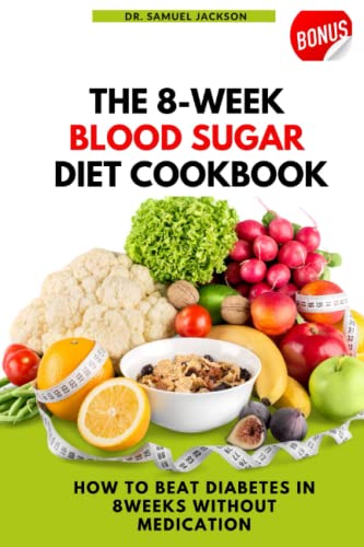 The 8 Week Blood Sugar Diet Cookbook: How To Beat Diabetes In 8 Weeks Without Medications