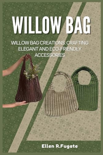 WILLOW BAG: Willow Bag Creations: Crafting Elegant and Eco-Friendly Accessories