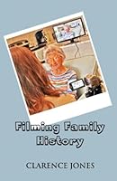 Filming Family History: How to Save Great Stories for Future Generations 1535496762 Book Cover