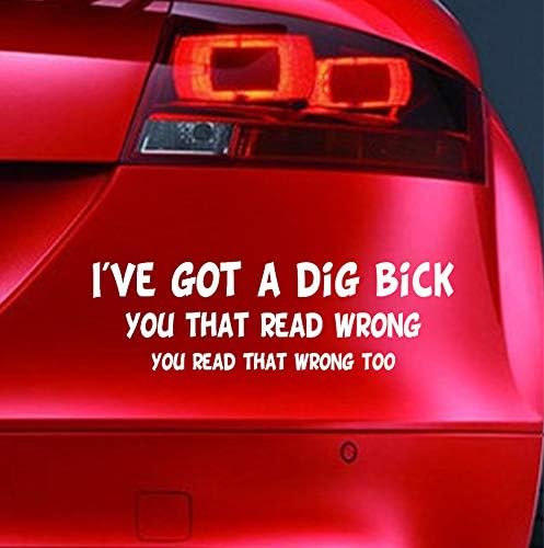 I'VE GOT A DIG BICK Sticker Funny Car Window Bumper JDM EURO Caravan Bike Scooter Novelty Vinyl Decal