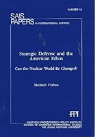 Strategic defense and the American ethos: Can the nuclear world be changed? (SAIS papers in international affairs) 0367304295 Book Cover
