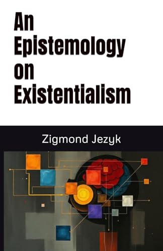 An Epistemology on Existentialism