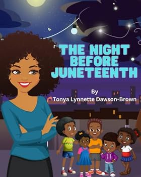 The Night Before Juneteenth: Educational Children's Book About The History of Juneteenth: A Children's Story
