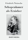 Schopenhauer als Erzieher - Friedrich Nietzsche