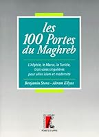 Les 100 portes du Maghreb: L'Algérie, le Maroc, la Tunisie, trois voies singulières pour allier islam et modernité (Collection Points d'appui. Série "100 portes") 270823434X Book Cover