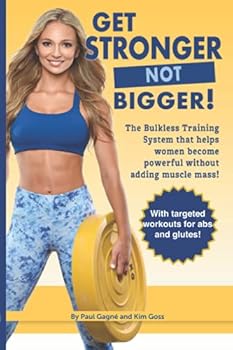 Paperback Get Stronger Not Bigger!: The Bulkless Training System that helps women become powerful without adding muscle mass! Book