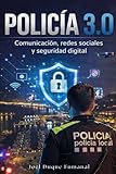 POLICÍA 3.0: Redes sociales, comunicación estratégica y seguridad digital