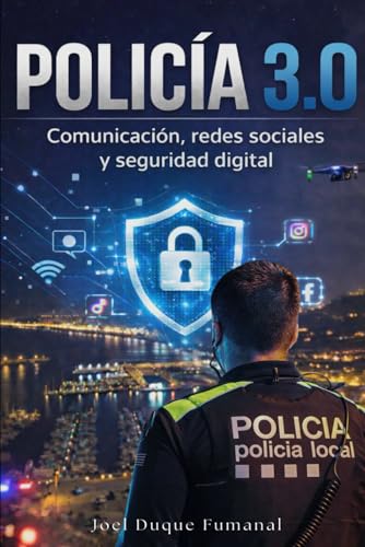POLICÍA 3.0: Redes sociales, comunicación estratégica y seguridad digital