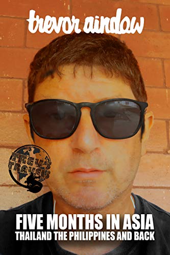 FIVE MONTHS IN ASIA: Thailand the Philippines and back (The Passion Series Book 6)