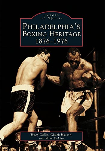 Philadelphia's Boxing Heritage: 1876-1976 (PA) (Images of Sports)