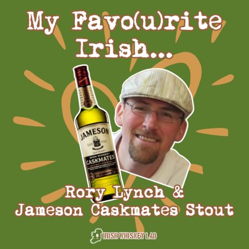 15: Ep. 15 - "My Favo(u)rite Irish Whiskey" with Rory Lynch and Jameson Caskmates Stout Edition Irish Whiskey