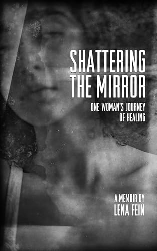 Shattering the Mirror: A Memoir of Childhood Trauma and Healing