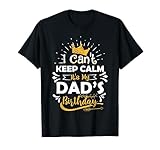 I Cant Keep Calm Its My Dad's Birthday Funny Family Party T-Shirt