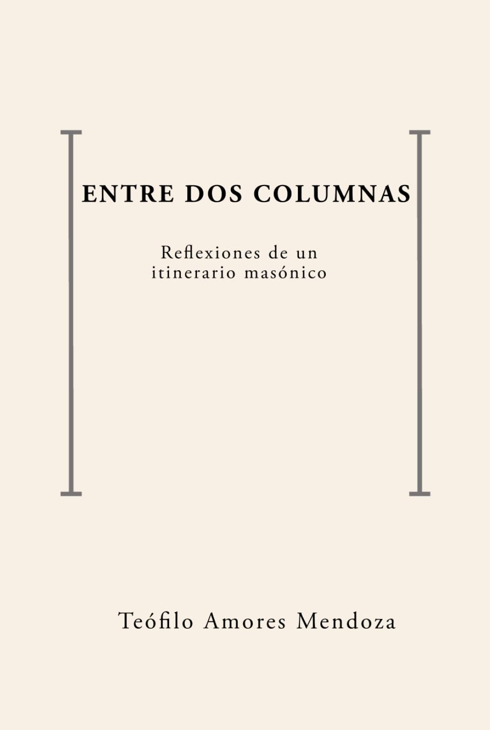 Entre dos Columnas: Reflexiones de un itinerario masónico