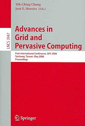 [(Advances in Grid and Pervasive Computing : First International Conference, Gpc 2006, Taichung, Taiwan, May 3-5, 2006, Proceedings)] [Volume editor Yeh-Ching Chung ] published on (June, 2006)