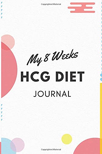 My 8 Weeks HCG Diet Journal to report your journey: Track all your journey towards to weight loss while you doing your HCG Diet and record every step
