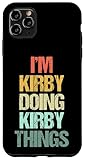 I'm Kirby Doing Kirby Things - Funny Saying Cool Name Kirby Case for iPhone 11 Pro Max