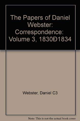 Papers of Daniel Webster, Correspondence 1830-1834: Webster, Daniel ...