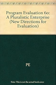 Program Evaluation: A Pluralistic Enterprise (New Directions for Evaluation) - Book #60 of the New Directions for Evaluation