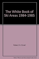 The White Book of Ski Areas, 1984-1985 0931636094 Book Cover