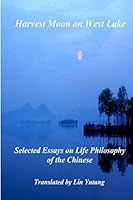 Harvest Moon on West Lake: Selected Essays on Life Philosophy of the Chinese 9570903376 Book Cover