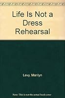 Life Is Not a Dress Rehearsal 0449700984 Book Cover