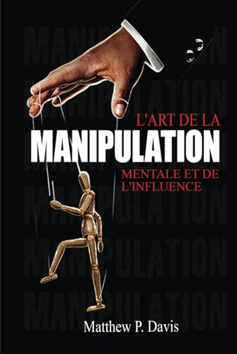 L'art de la manipulation mentale et de l'influence: Livre sur la psychologie noire - Protégez-vous de la manipulation dans votre vie professionnelle ... (Mind Power - Developpement Personnel) für 20,28 EUR bei amazon.de Bild: L'art de la manipulation mentale et de l'influence: Livre sur la psychologie noire - Protégez-vous de la manipulation dans votre vie professionnelle ... (Mind Power - Developpement Personnel) für 20,28 EUR bei amazon.de