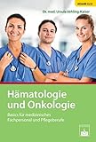 Hämatologie und Onkologie: Basics für medizinisches Fachpersonal und Pflegeberufe