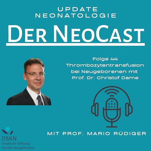 Thrombozytentransfusion bei Neugeborenen mit Prof. Dr. Christof Dame