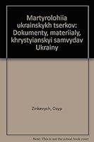 Martyrolohi'ia Ukra'inskykh 'Tserkov: Dokumenty, Materi'ialy, Khrysty'ianskyi Samvydav Ukra'iny 0914834363 Book Cover