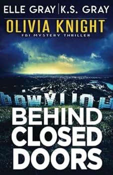 Behind Closed Doors (Olivia Knight FBI Mystery Thriller) - Book #9 of the Olivia Knight FBI