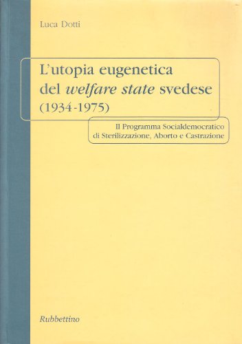 L'utopia eugenetica del welfare state svedese (1934-1975). Il programma socialdemocratico di sterilizzazione, aborto e castrazione