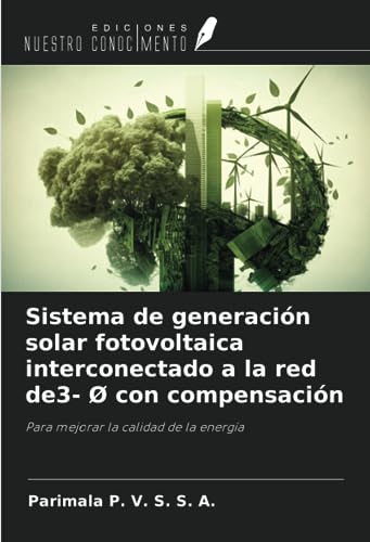 Sistema de generación solar fotovoltaica interconectado a la red de3- Ø con compensación: Para mejorar la calidad de la energía (Spanish Edition)