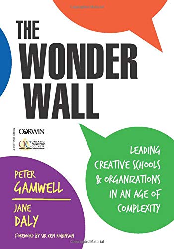 The Wonder Wall: Leading Creative Schools and Organizations in an Age of Complexity