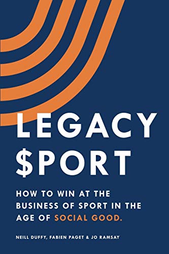  Legacy Sport: How to Win at the Business of Sport in the Age of Social Good Livre eBook France