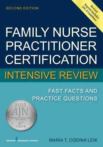 Family Nurse Practitioner Certification Intensive Review: Fast Facts and Practice Questions Family Nurse Practitioner Certification Intensive Review: Fast Facts and Practice Questions