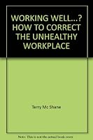 WORKING WELL...? HOW TO CORRECT THE UNHEALTHY WORKPLACE: THE ERGONOMIC APPROACH 0963694006 Book Cover
