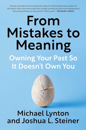 From Mistakes to Meaning: Owning Your Past So It Doesn't