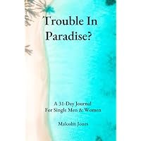 Trouble In Paradise? A 31-Day Guide for Singles Men & Women