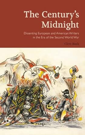 The Century’s Midnight: Dissenting European and American Writers in the Era of the Second World War: 3 The Century’s Midnight: Dissenting European and American Writers in the Era of the Second World War: 3 book cover