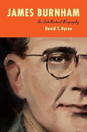 James Burnham: An Intellectual Biography