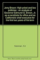 Jerry Brown: High priest and low politician : an analysis of Governor Edmund G. Brown, Jr. as a candidate for office and as California's chief executive for the first two years of his term B0006CVPCY Book Cover